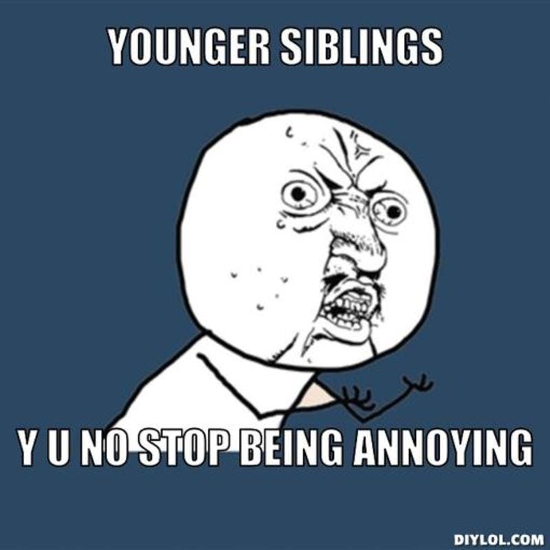 15 sibling memes to share with your brothers & sisters on national resized_y u no meme generator younger siblings y u no stop being annoying b9efea d94ba091 6705 4db7 bafd ba503862c65b?w=640&fit=max&auto=format&q=70 15 sibling memes to share with your brothers & sisters on national